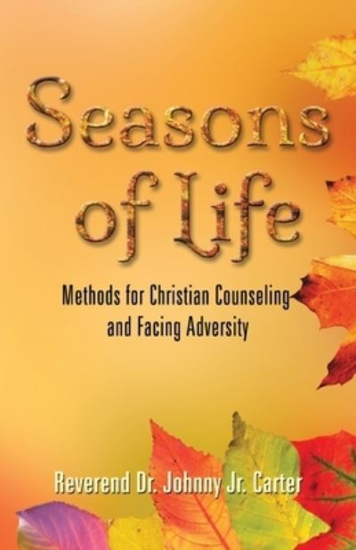 Cover for Carter, Dr Reverend Johnny, Jr · Seasons of Life: Methods for Christian Counseling and Facing Adversity (Paperback Book) (2021)