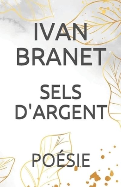 Cover for Ivan Branet · Sels d'Argent: Poesie (Paperback Book) (2021)