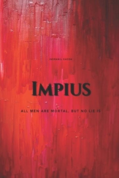 Cover for Indranil Ghosh · Impius: All Men are Mortal, But No Lie Is (Paperback Book) (2021)