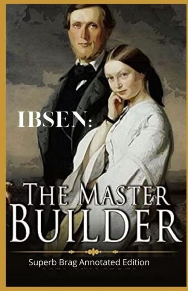 Cover for Henrik Ibsen · Ibsen: The Master Builder: (Paperback Book) [Superb-brag-annotated edition] (2021)