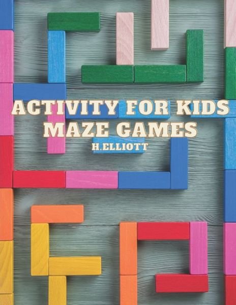 Cover for H Elliott · Activity For Kids Maze Games (Paperback Book) (2020)