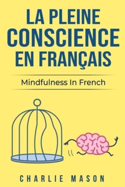Cover for Charlie Mason · La Pleine Conscience En Francais/ Mindfulness In French: Les 10 Meilleurs Conseils Pour Surmonter Les Obsessions Et Les Compulsions En Utilisant La Pleine Conscience (Paperback Book) (2020)