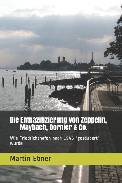 Cover for Martin Ebner · Die Entnazifizierung von Zeppelin, Maybach, Dornier &amp; Co. (Paperback Book) (2020)