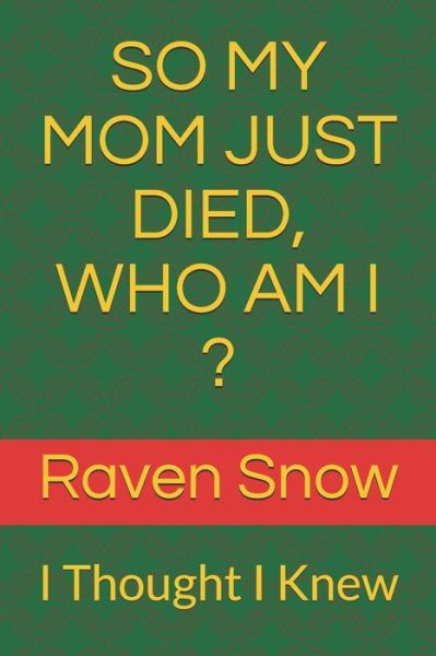 Cover for Raven Snow · So My Mom Just Died, Who Am I ? (Taschenbuch) (2020)