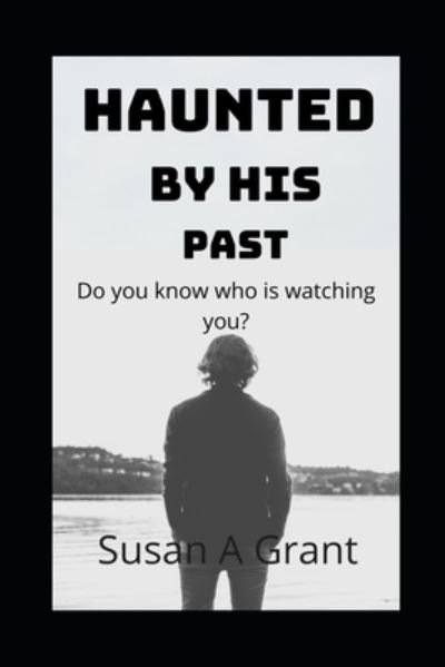Cover for Susan A Grant · Haunted By His Past (Paperback Book) (2021)