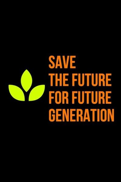 Save the Future - Imad Idrissi - Books - Independently Published - 9798612342861 - February 10, 2020