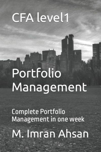 Cover for M Imran Ahsan · CFA level1: Portfolio Management: Complete Portfolio Management in one week - One Week (Paperback Book) (2020)