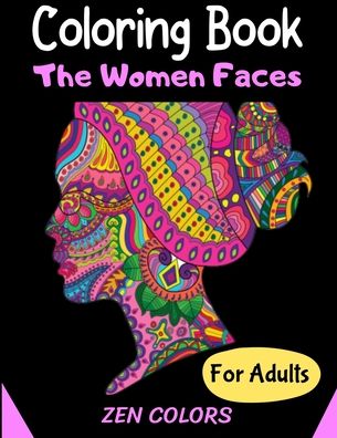 Coloring Book The Women Faces For Adults Zen Colors - Zen Colors - Książki - Independently Published - 9798640765861 - 27 kwietnia 2020