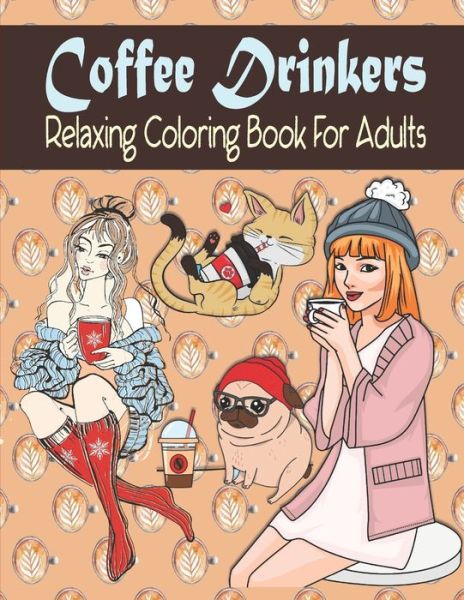 Coffee Drinkers Relaxing Coloring Book For Adults - Kraftingers House - Livros - Independently Published - 9798647865861 - 22 de maio de 2020