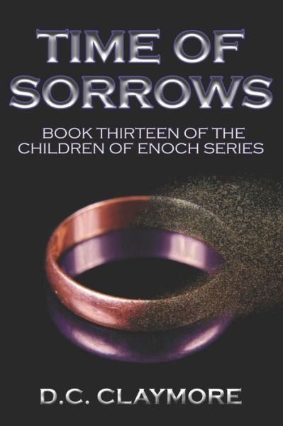Time of Sorrows: Book Thirteen of The Children of Enoch Series - Children of Enoch - D C Claymore - Kirjat - Independently Published - 9798678443861 - maanantai 24. elokuuta 2020