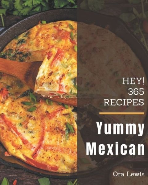 Cover for Ora Lewis · Hey! 365 Yummy Mexican Recipes (Taschenbuch) (2020)