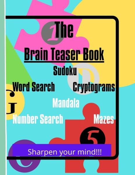 Cover for Ak Graphic Designs · The Brain Teaser Book Sudoku Word Search Cryptograms Mandala Number Search Mazes Sharpen your mind!!! (Paperback Book) (2021)