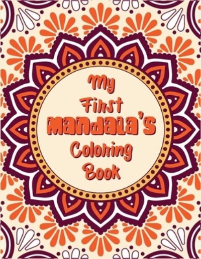 My First Mandala's Coloring Book: An kids Coloring Book of 49 pages for coloring with Featuring Charming and the World's Most Beautiful Mandalas, Charming Interior Designs, Relaxing Patterns and Awesome illustrations - Madly Melody - Bücher - Independently Published - 9798721482861 - 13. März 2021