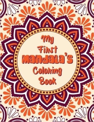 My First Mandala's Coloring Book: An kids Coloring Book of 49 pages for coloring with Featuring Charming and the World's Most Beautiful Mandalas, Charming Interior Designs, Relaxing Patterns and Awesome illustrations - Madly Melody - Books - Independently Published - 9798721482861 - March 13, 2021