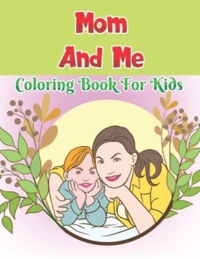Cover for Robert Smith · Mom And Me Coloring Book for kids (Paperback Bog) (2021)