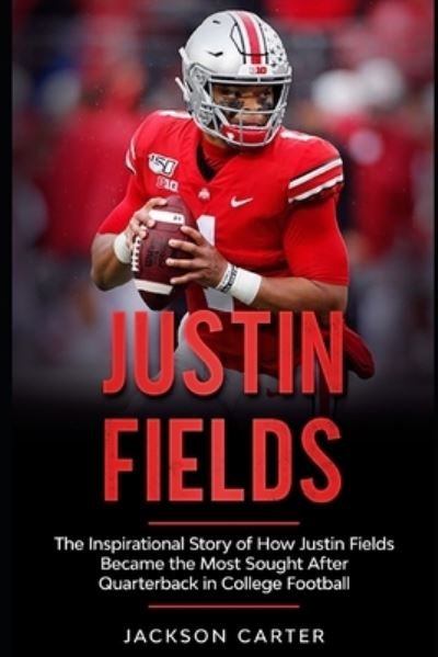 Cover for Jackson Carter · Justin Fields: The Inspirational Story of How Justin Fields Became the Most Sought After Quarterback in College Football - The Nfl's Best Quarterbacks (Pocketbok) (2021)