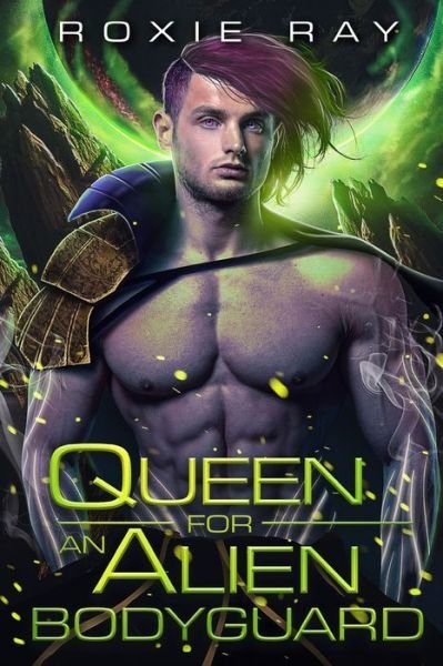 Cover for Roxie Ray · Queen For An Alien Bodyguard (Pocketbok) (2021)