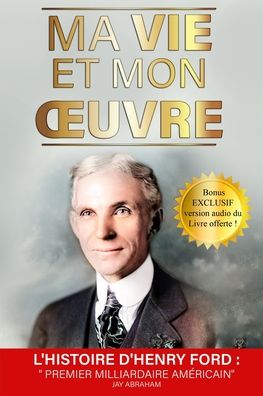 Cover for Henry Ford · Ma Vie et Mon Oeuvre: BONUS EXCLUSIFS: Livre Audio + Resume des Chapitres Inclus ! (Paperback Book) (2021)