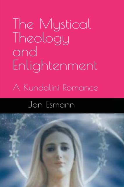 Cover for Jan Esmann · The Mystical Theology and Enlightenment: A Kundalini Romance (Taschenbuch) (2022)