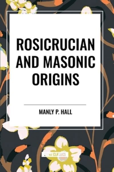 Cover for Manly P Hall · Rosicrucian and Masonic Origins (Taschenbuch) (2024)
