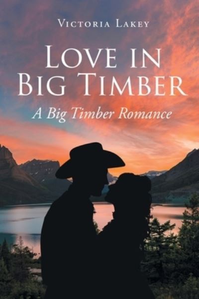 Cover for Lakey Victoria Lakey · Love in Big Timber: A Big Timber Romance (Paperback Book) (2022)