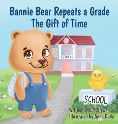 Cover for Sue A Stewart · Bannie Bear Repeats a Grade: The Gift of Time (Hardcover Book) (2022)