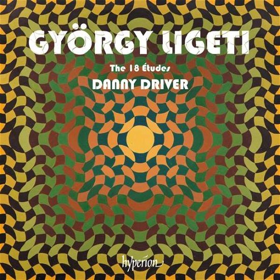 Gyorgy Ligeti: The 18 Etudes - Danny Driver - Música - HYPERION RECORDS - 0034571282862 - 5 de março de 2021