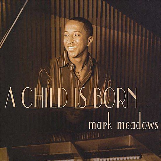 Child is Born - Mark Meadows - Musik - CD Baby - 0844667007862 - 8. april 2008