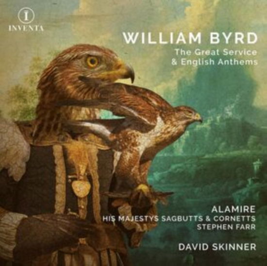 Cover for Alamire / His Majestys Sagbutts &amp; Cornetts / Stephen Farr (Organ) / David Skinner (Director) · William Byrd: The Great Service &amp; English Anthems (CD) (2024)