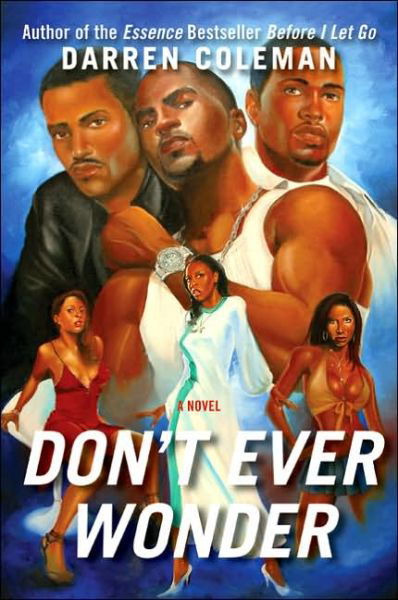 Don't Ever Wonder: a Novel - Darren Coleman - Böcker - Amistad - 9780060594862 - 28 juni 2005