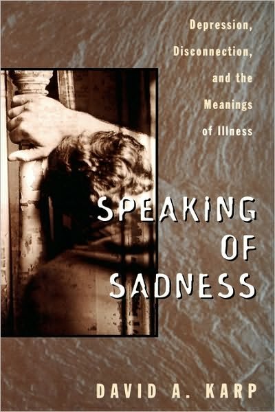 Cover for David A. Karp · Speaking of Sadness: Depression, Disconnection and the Meanings of Illness (Hardcover bog) (1996)