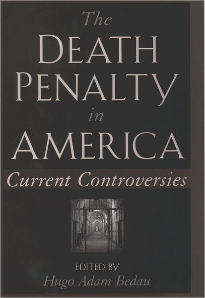 The Death Penalty in America: Current Controversies - Hugo Adam Bedau - Kirjat - Oxford University Press Inc - 9780195122862 - torstai 16. heinäkuuta 1998