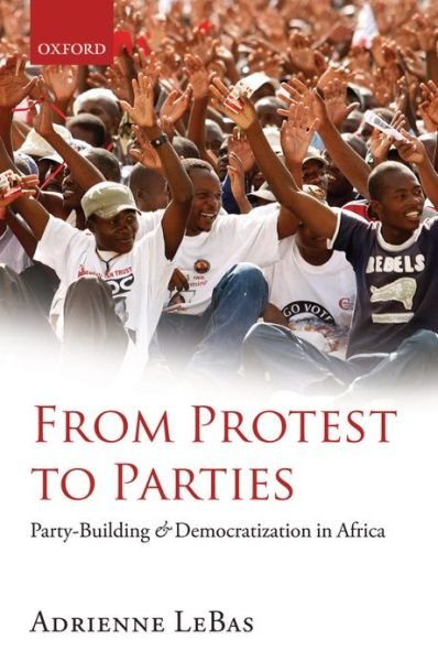 Cover for LeBas, Adrienne (Assistant Professor of Government, School of Public Affairs, American University, Washington, DC) · From Protest to Parties: Party-Building and Democratization in Africa (Innbunden bok) (2011)