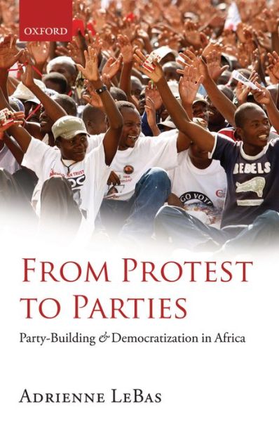 Cover for LeBas, Adrienne (Assistant Professor of Government, School of Public Affairs, American University, Washington, DC) · From Protest to Parties: Party-Building and Democratization in Africa (Hardcover Book) (2011)