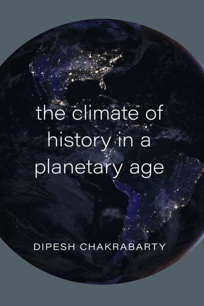 Cover for Dipesh Chakrabarty · The Climate of History in a Planetary Age (Paperback Book) (2021)