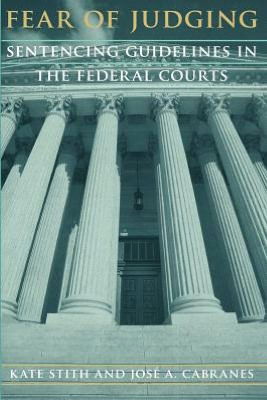 Cover for Kate Stith · Fear of Judging: Sentencing Guidelines in the Federal Courts (Paperback Book) (1998)