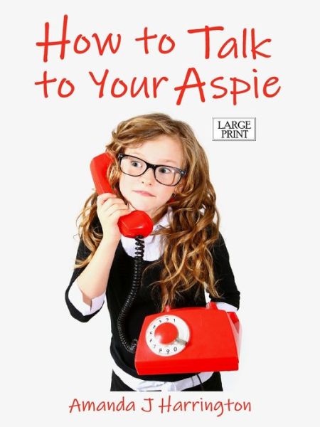 Cover for Amanda J Harrington · How to Talk to Your Aspie Large Print (Paperback Book) (2019)