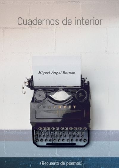 Cover for Miguel Ángel Bernao · Cuadernos de Interior (recuento de Poemas) (Book) (2019)