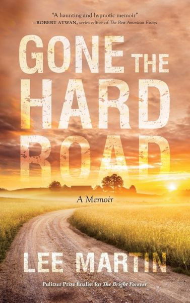 Cover for Lee Martin · Gone the Hard Road: A Memoir (Hardcover Book) (2021)
