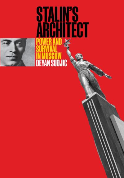 Cover for Deyan Sudjic · Stalin's Architect (N/A) (2022)