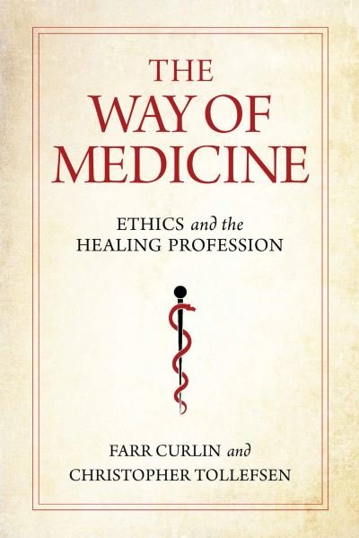 Cover for Farr Curlin · The Way of Medicine: Ethics and the Healing Profession - Notre Dame Studies in Medical Ethics and Bioethics (Paperback Book) (2021)
