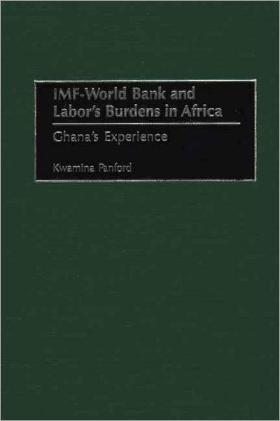 Cover for Kwamina Panford · IMF - World Bank and Labor's Burdens in Africa: Ghana's Experience (Hardcover Book) (2001)