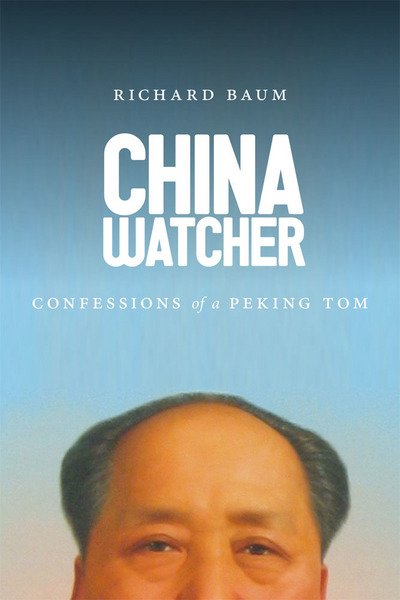 Cover for Richard Baum · China Watcher: Confessions of a Peking Tom (Gebundenes Buch) (2015)