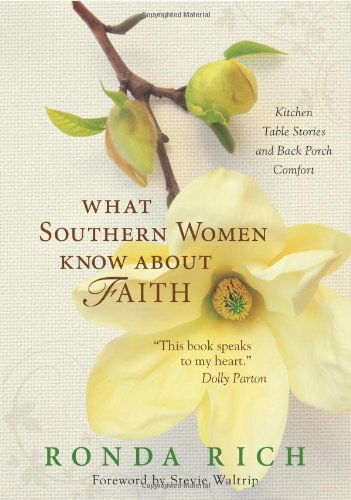 What Southern Women Know about Faith: Kitchen Table Stories and Back Porch Comfort - Ronda Rich - Books - Zondervan - 9780310291862 - March 23, 2010