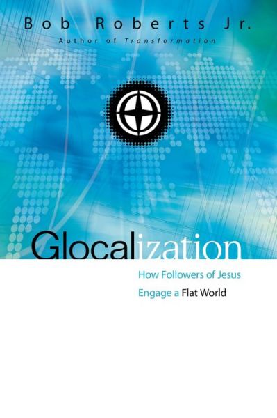 Glocalization: How Followers of Jesus Engage a Flat World - Bob Roberts Jr. - Books - Zondervan - 9780310530862 - February 9, 2016