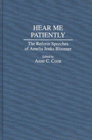 Cover for Anne C. Coon · Hear Me Patiently: The Reform Speeches of Amelia Jenks Bloomer (Hardcover Book) (1994)