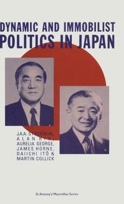 Prof. J. A. A. Stockwin · Dynamic and Immobilist Politics in Japan - St Antony's Series (Hardcover Book) (1988)