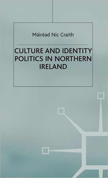 Cover for Mairead Nic Craith · Culture and Identity Politics in Northern Ireland (Hardcover Book) (2003)