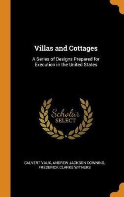 Cover for Calvert Vaux · Villas and Cottages A Series of Designs Prepared for Execution in the United States (Innbunden bok) (2018)