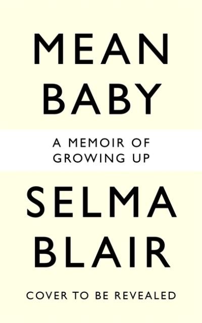 Cover for Selma Blair · Mean Baby: A Memoir of Growing Up - the instant New York Times bestseller from the acclaimed actor and disability rights campaigner (Hardcover Book) (2022)